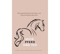 Mein Pferd und Ich: Dein persönliches Trainings- und Dokumentationsjournal