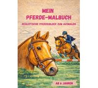 Mein Pferde-Malbuch: Realistische Pferdebilder zum Ausmalen