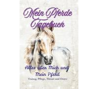 Mein Pferde Tagebuch: Alles über mich und mein Pferd