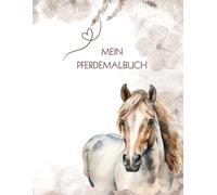 Mein Pferdemalbuch: Liebevoll gestaltete Pferde zum Ausmalen