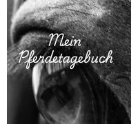 Mein Pferdetagebuch: Pferdetagebuch: Alles Wichtige über Pflege, Training und Erlebnisse mit deinem Pferd - Notizen, Ziele, Termine und mehr