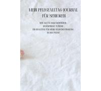 Mein Pflegealltag-Journal für Senioren: Den Alltag dokumentieren, Bedürfnisse äußern - Ein Begleiter für mehr Selbstbestimmung in der Pflege
