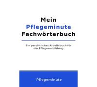 Mein Pflegeminute Fachwörterbuch: Ein persönliches Arbeitsbuch für die Pflegeausbildung