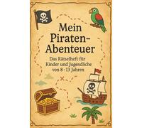 Mein Piraten-Abenteuer: Das Piraten-Rätsel-Buch für Kinder und Jugendliche im Alter von 8-13 Jahren