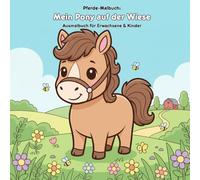 Mein Pony auf der Wiese: Geschichte & Malbuch: Für Erwachsene & Kinder: 36 Ausmalbilder im Format 21.59 x 21.59 cm - Große Motive für kleine Künstler mit einer zauberhaften Pferdegeschichte
