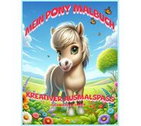 Mein Pony Malbuch für Kinder ab 6 Jahren: Ein liebevoll gestaltetes Werk für kleine Künstler und Pferdefreunde