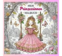 Mein Prinzessinen-Malbuch: Über 30 märchenhafte Ausmalbilder für Kinder ab 7 Jahren - Kreativspaß mit Schlössern, Tieren und königlichen Szenen
