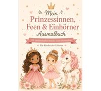 Mein Prinzessinnen, Feen & Einhörner Ausmalbuch: 40 zauberhafte Motive zum Ausmalen Für Kinder ab 4 Jahren