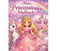 Mein Prinzessinnen Malbuch: 24 zauberhafte Ausmalbilder für Mädchen von 6-8 Jahren - Einhörner, Schlösser und magische Abenteuer