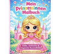 Mein Prinzessinnen Malbuch: Süße, einfache & magische Ausmalbilder für Mädchen ab 3 Jahren