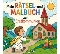 Mein Rätsel- und Malbuch zur Erstkommunion: Kreative Beschäftigungsideen zum Ausmalen und Rätseln für Kommunionkinder und deren Gäste ab 6 Jahren