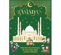Mein Ramadan-Abenteuer 30 Tage voller Spaß, Lernen & Glauben