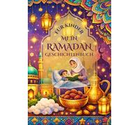Mein Ramadan Geschichtenbuch für Kinder: 30 liebevolle Gute-Nacht-Geschichten über Ramadan, Freundschaft, Dankbarkeit und das Zuckerfest