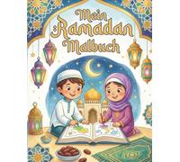 Mein Ramadan Malbuch: Für Kinder von 4-8 Jahren - Liebevolles Ausmalbuch rund um den Ramadan