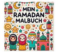 Mein Ramadan Malbuch: Spassige Ausmalbilder rund um Ramadan und Eid, Entdecke Ramadan mit süssen Ausmalbildern, Ramadan Laternen, Mooschen und mehr zum ausmalen