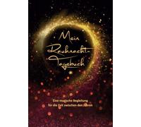 "Mein Rauhnacht-Tagebuch" für 12 Rauhnächte. Eine Begleitung für die magische Zeit zwischen den Jahren. Impulse für Transformation, Klarheit, ... Bräuchen, als Journal / Workbook / Geschenk