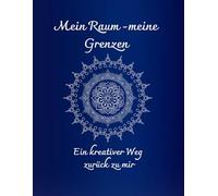 Mein Raum - meine Grenzen: Ein kreativer Weg zurück zu mir