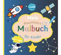 Mein Raumfahrt Malbuch für Kinder ab 1 Jahr: Liebevoll gestaltetes Ausmalbuch für kleine Künstler mit großen Motiven | Förderung der Motorik, Konzentration und Kreativität