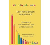 Mein Regenbogen der Gefühle: Ein Malbuch, das mir Freude, Trost und Stärke schenkt.