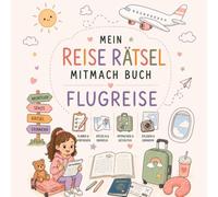 Mein Reise Rätsel Mitmachbuch FLUGREISE: Reise Rätselbuch für Kinder ab 4 Jahren - Flugreise Mitmachbuch mit Rätseln, Spielen & Beschäftigung für ... für Flugzeug, Urlaub & Reisen | 4-7 Jahre