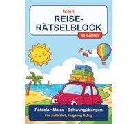 Mein Reise-Rätselblock ab 4 Jahren: Beschäftigung für Autofahrt, Flugzeug & Zug - Labyrinthe, Punkt zu Punkt, Suchen & Zählen, Schwungübungen und ... von 4 bis 6 (Reise-Rätselblock für Kinder)