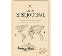 Mein Reisejournal: Orte entdecken. Erinnerungen sammeln. Momente für immer bewahren.