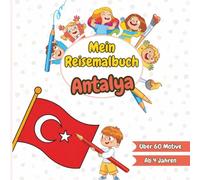 Mein Reisemalbuch Antalya: Ausmalen, Entdecken & Lernen - Sehenswürdigkeiten, Strand & Kultur in Antalya und der Türkei - Malbuch für Kinder ab 4 ... Reisemalbuch - Ausmalen, Entdecken & Lernen)