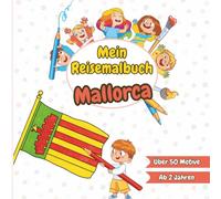 Mein Reisemalbuch Mallorca: Ausmalen, Entdecken & Lernen - Sehenswürdigkeiten, Strand & Kultur auf Mallorca - Malbuch für Kinder ab 2 Jahren (Mein Reisemalbuch - Ausmalen, Entdecken & Lernen)