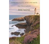 Mein Reisetagebuch Bretagne: Reiseplaner, Tagebuch und Erinnerungsalbum in einem - für 28 Tage Bretagne-Abenteuer