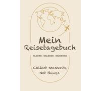 Mein Reisetagebuch: Das persönliche Journal zum Planen, Erleben und Erinnern deiner Reisen