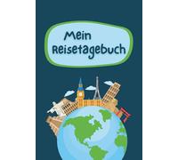Mein Reisetagebuch: Dein persönlicher Begleiter für unvergessliche Abenteuer - für Erinnerungen, die bleiben.