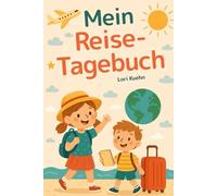 Mein Reisetagebuch - Ein kreatives Reisetagebuch für alle kleinen Weltenbummler: Ein Reisebegleiter zum Schreiben, Kleben, Kritzeln und Ankreuzen