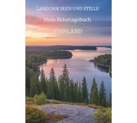 Mein Reisetagebuch Finnland: Reiseplaner, Tagebuch und Erinnerungsalbum in einem - für 28 Tage Finnland-Abenteuer