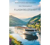Mein Reisetagebuch Flusskreuzfahrt: Reiseplaner, Tagebuch und Erinnerungsalbum in einem - für 21 Tage unterwegs im Rhythmus des Wassers