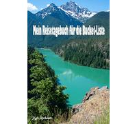 Mein Reisetagebuch für die Bucket-Liste: Das inspirierende Reisetagebuch zum Planen, Erleben und Festhalten Ihrer schönsten Abenteuer