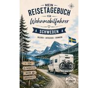 Mein Reisetagebuch - für Wohnmobilfahrer - Schweden: Platz für 28 Reisetage, Lieblingsorte, Campingplätze, Erinnerungen und Fotos deiner Reise durch Schweden
