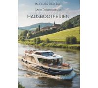 Mein Reisetagebuch Hausbootferien: Reiseplaner, Tagebuch und Erinnerungsalbum in einem - für 21 Tage unterwegs im Fluss der Zeit