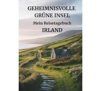 Mein Reisetagebuch Irland: Reiseplaner, Tagebuch und Erinnerungsalbum in einem - für 28 Tage Irland-Abenteuer