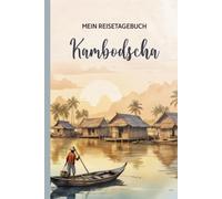 MEIN REISETAGEBUCH Kambodscha: A5 Buch als Notizbuch zum Eintragen und Selberschreiben für Asien Urlaub Notizheft Dot Grid als Tagebuch mit Checkliste und Bucket-Liste für Reise nach Südostasien