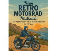 Mein Retro Motorrad Malbuch: 25 realistisch-retro Ausmalseiten für Kinder
