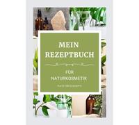 Mein Rezeptbuch für Naturkosmetik: Platz für 50 Rezepte