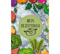 Mein Rezeptbuch: Rezeptbuch-Kochbuch zum selber schreiben A5 159 Seiten - deine Lieblingsrezepte in deinem persönlichen Buch