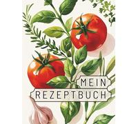 Mein Rezeptbuch XXL Rezeptbuch zum selberschreiben A4 Blanko DIY Kochbuch / Backbuch: Nie wieder ein Rezept vergessen. Lieblingsrezepte aufschreiben. Rezeptesammlung