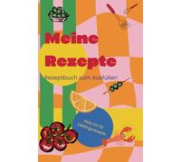Mein Rezeptbuch zum Selberschreiben - Eigene Lieblingsrezepte einfach und übersichtlich festhalten: Mit Inhaltsverzeichnis, Saisonkalender & ... Kochbuch zum Eintragen und Selbstgestalten