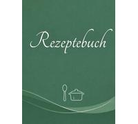 Mein Rezeptebuch zum Selberschreiben - Blanko Kochbuch zum Ausfüllen | Eigenes Kochbuch für Lieblingsrezepte | Rezeptbuch zum Eintragen: ... & Notizen - Perfekt als Geschenk f