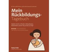Mein Rückbildungs-Tagebuch: Begleiter durch 12 Wochen: Rektusdiastase, Beckenboden und der Weg zurück zur Kraft