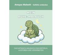 Mein Ruhe-Malbuch: Gefühle entdecken & verstehen (Amayas Malwelt): Ich finde meine Ruhe. Ein pädagogisches Mitmach-Buch für Kinder von 4-7 Jahren zur ... Ankommen (Amayas Malwelt - Gefühle entdecken)