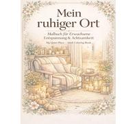 Mein ruhiger Ort - Malbuch für Erwachsene - Entspannung und Achtsamkeit: Für Momente der Ruhe, Gelassenheit und kreativen Entspannung