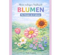 Mein ruhiges Malbuch - Blumen: Reizarme Ausmalbilder für sensible & neurodivergente Kinder ab 2 Jahren (Mein erstes Malbuch - Ruhige Malbücher ab 2 Jahren)