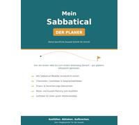 Mein Sabbatical - Der Planer: Deine berufliche Auszeit Schritt für Schritt planen: Finanzierung, Absprache mit dem Arbeitgeber, Versicherung, Reise ... Checklisten, Countdown und Gesprächsleitfaden